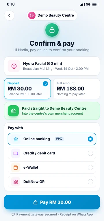 Online booking deposit A customer paying a RM 30 booking deposit for a Hydra Facial on a phone, by online banking (FPX), card, e-wallet or DuitNow QR, paid straight to the beauty centre's own merchant account